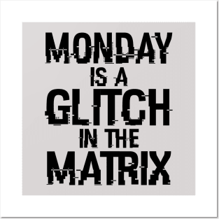 Monday Is A Glitch In The Matrix Funny Monday Sucks Meme Posters and Art
